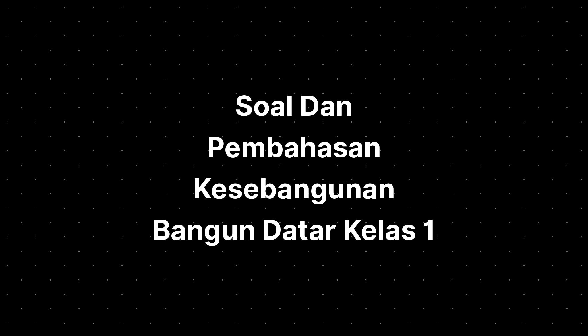 Soal Dan Pembahasan Kesebangunan Bangun Datar Kelas 1 - IMAGESEE